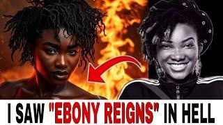 She Died & Saw EBONY REIGNS SUFFERING AND CRYING For Help IN HELL