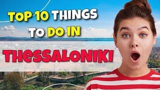 TOP 10 Things to do in Thessaloniki 2023!