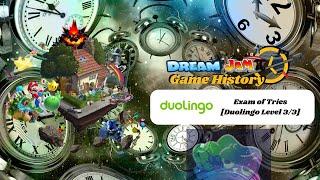 Exam of Tries (Duolingo Level 3/3) - Dream Jamπ Game History