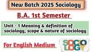 B.A. 1st semester sociology unit 1 Meaning and definition of sociology, scope & nature of sociology