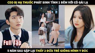 CEO bị hạ thuốc phát sinh tình 1 đêm với gái lạ, 5 năm sau gặp lại thấy 2 đứa trẻ giống mình như đúc