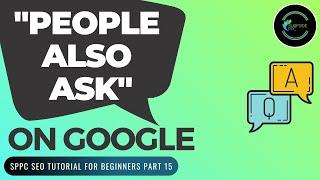 People Also Ask on Google: How To Optimize For The People Also Ask Questions - SPPC SEO Tutorial #15