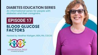 Diabetes Education Series - Episode 17: Blood Glucose Factors