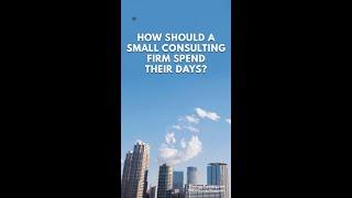 How Should a Small Consulting Firm Spend Their Days? #shorts