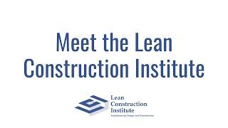 Meet the Lean Construction Institute 2022