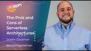 The Pros and Cons of Serverless Architecture with Dustin Goodman | JS Drops