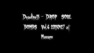 Deadline13 - DROP　SOUL　BOMBS　Vol.6 20130427 at Navaro