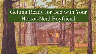 Getting Ready for Bed with Your Horror-Nerd Boyfriend [M4A] [Scaredy-cat listener] [Fear comfort]