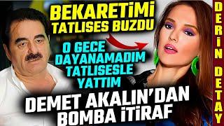 Demet Akalın'ın "Bekaretimi İbrahim Tatlıses'e verdim" Bomba İtiraf