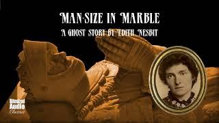 Man-size in Marble | A Ghost Story by Edith Nesbit | A Bitesized Audiobook