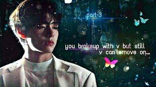 You brokeup with V  but still v can't move on because of you beautiful memories (love is gone)