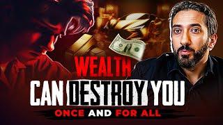 WEALTH CAN DESTROY YOU ONCE AND FOR ALL | Nouman Ali Khan