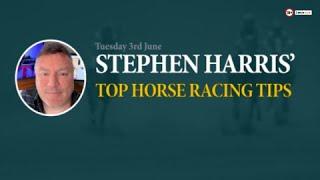 Stephen Harris’ top horse racing tips for Tuesday 3rd June