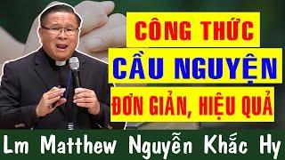 CÔNG THỨC CẦU NGUYỆN ĐƠN GIẢN VÀ HIỆU QUẢ |Bài Giảng Để Đời Của Lm Matthew Nguyễn Khắc Hy