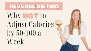 Reverse Dieting: Why NOT to Adjust Calories by 50-100 a Week