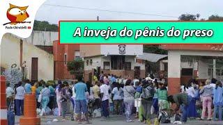 INVEJA DO PÊNIS DO PRESO