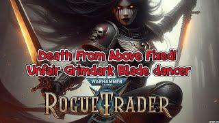 Rogue Trader Death From Above Fixed - Unfair Grimdark Blade dancer - zacchery weisz made ez