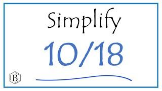 How to Simplify the Fraction 10/18