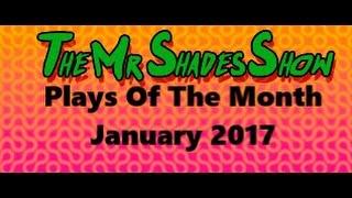 TheMrShades Plays Of The Month January 2017