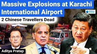 Massive Blast at Karachi Airport Targets Chinese Nationals- BLA Claims Responsibility |World Affairs