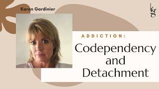 Codependency & Detachment. Knowing When/How to Help an Alcoholic/Addict.