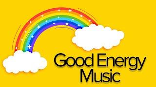 Good Energy Music - Good Vibes All Day Every Day