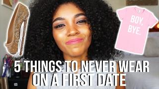 5 THINGS TO NEVER WEAR ON A FIRST DATE!