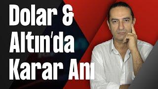 Dolar & Altın’da Karar Anı