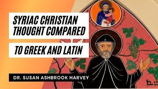 How Is Syriac Christian Thought Different from Greek and Latin Thought? | Dr. Susan Ashbrook Harvey