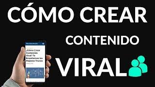 ¿Cómo Crear Contenido Viral? Te Enseñamos los Mejores Trucos