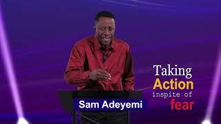 Sam Adeyemi - Taking Action inspite of Fear