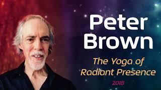 Part 31 & 32 - Peter Brown - An Introduction to The Yoga of Radiant Presence (2018)