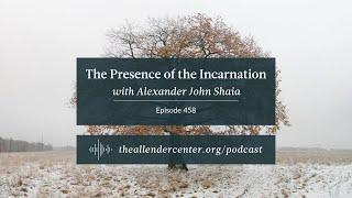 The Presence of the Incarnation with Alexander John Shaia