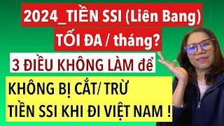 #788]TIỀN SSI 2024 (LB) TỐI ĐA/tháng? 3 ĐIỀU KHÔNG LÀM để KHÔNG BỊ CẮT/ TRỪ TIỀN SSI khi ĐI VIỆT NAM