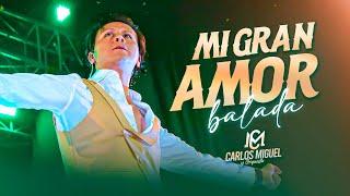 CARLOS MIGUEL - MI GRAN AMOR(BALADA)