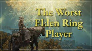 The Worst Elden Ring Player