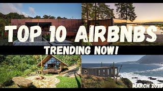 TOP 10 AirBNBs that are Trending NOW!