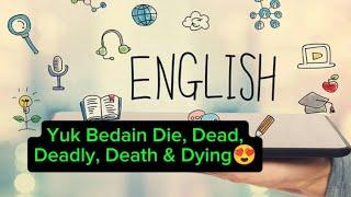 Yuk Bedain Die, Dead, Deadly, Death & Dying In English