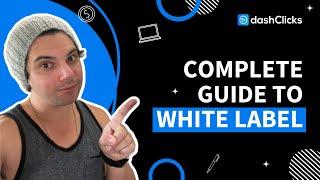 Complete Guide to White Label Reselling by DashClicks