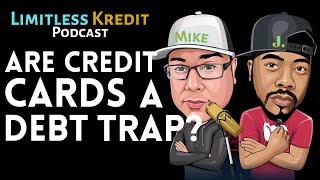 Are CREDIT CARDS Really a Debt Trap?! | Limitless Kredit Podcast (J. Woodfin & Mike Meza)