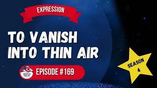 169 - English Expression: To Vanish Into Thin Air