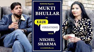 Mukti Bhullar Interview with Nikhil Sharma | Kaun Versation | BalleBolly Magazine