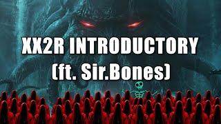 xx2r introductory (ft. Sir.Bones)