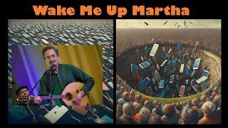 Wake Me Up Martha - An Ode to Tossing the Phone