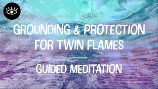 Grounding & Protection Guided Meditation for Twin Flames | Protect your Energy & Connection