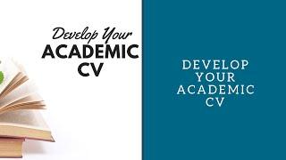 Develop Your Academic CV