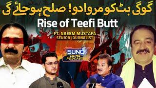 Rise of Teefi Butt | Googi Butt Arrest News | Ameer Balaj Murder Case | Ft. Naeem Mustafa