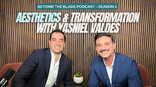 Aesthetics & Transformation with Yasniel Valdes | Beyond The Blade Podcast (S2 - Episode 40)