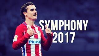 Antoine Griezmann - Symphony | Skills & Goals | 2016/2017 HD