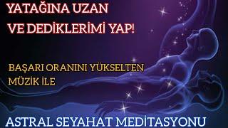 Çok Etkili Uygulamalı ve Rehberli Astral Seyahat Meditasyonu | Astral Beden Deneyimi